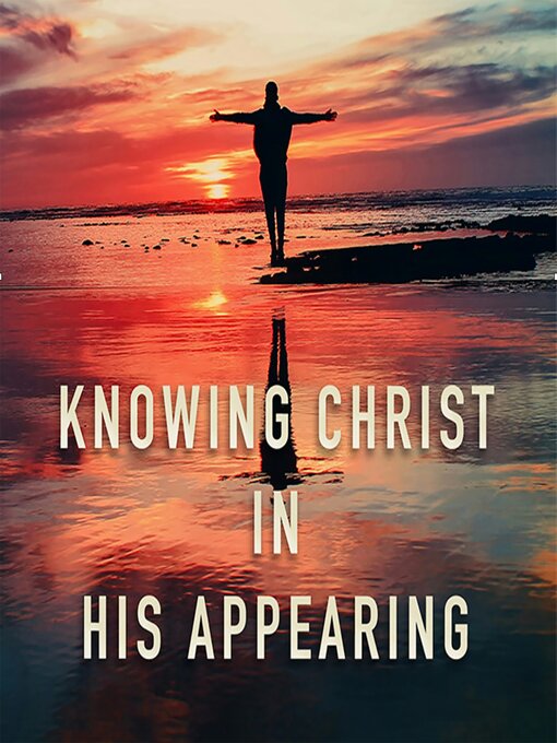 Title details for Knowing Christ in His Appearing by Ted J. Hanson - Available